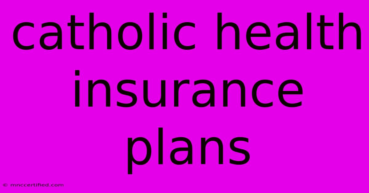 Catholic Health Insurance Plans