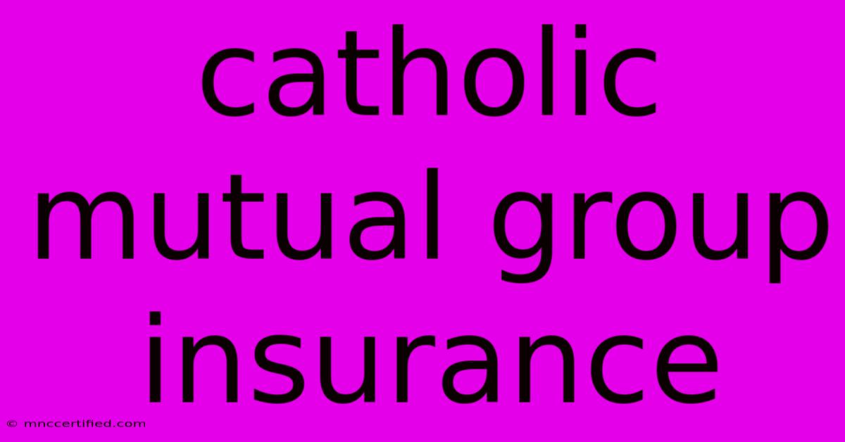 Catholic Mutual Group Insurance