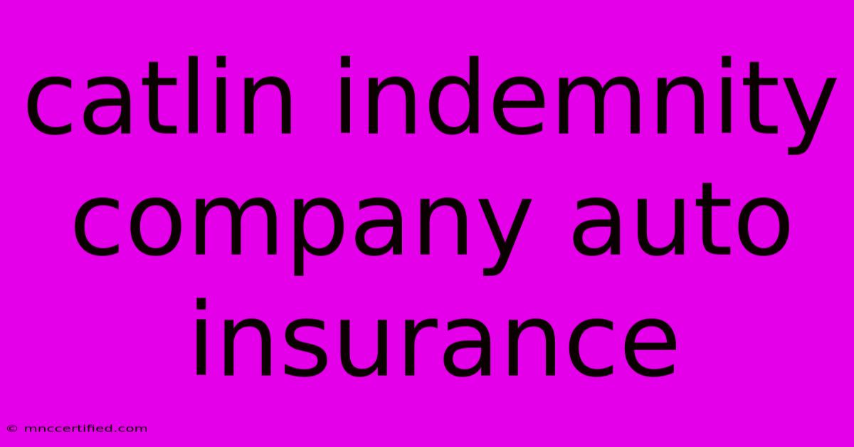 Catlin Indemnity Company Auto Insurance