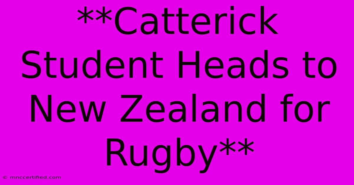 **Catterick Student Heads To New Zealand For Rugby**