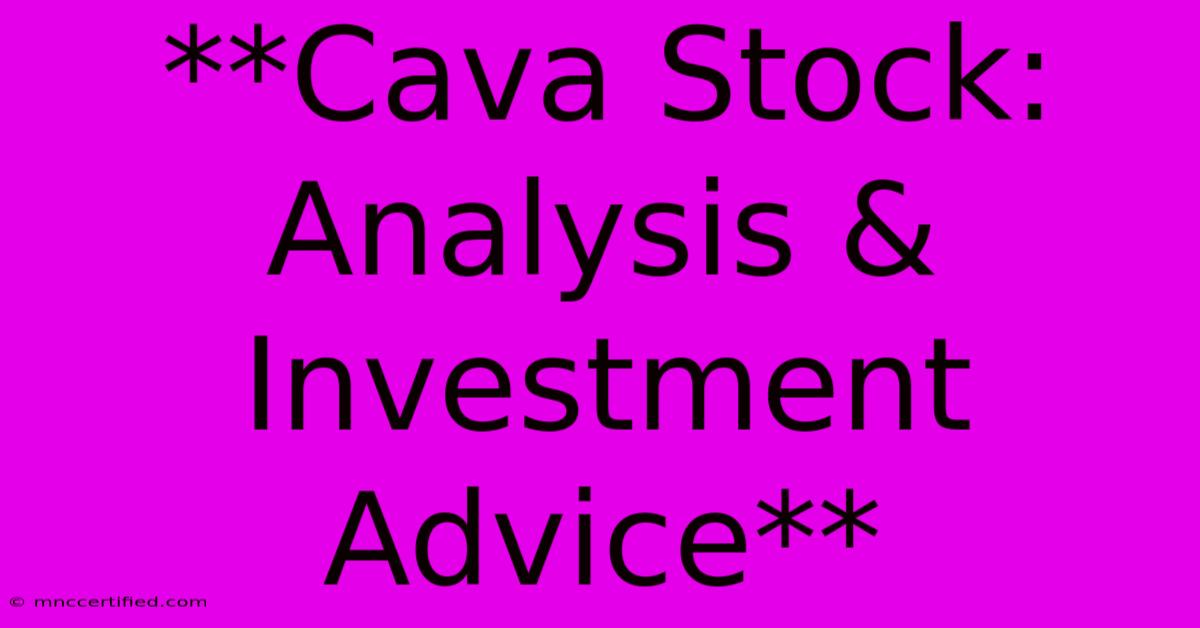 **Cava Stock: Analysis & Investment Advice**