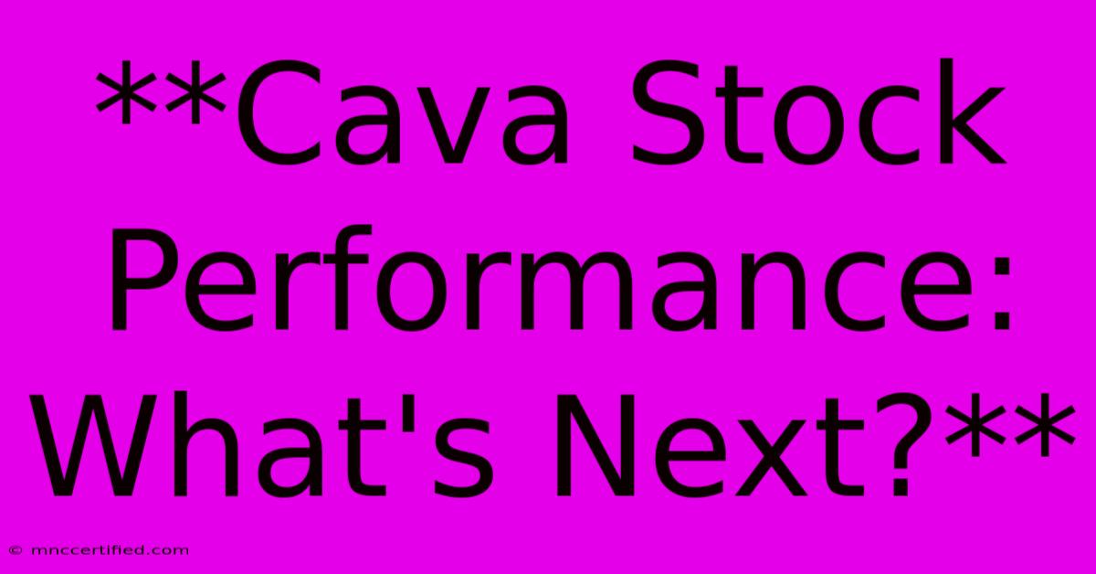 **Cava Stock Performance: What's Next?** 