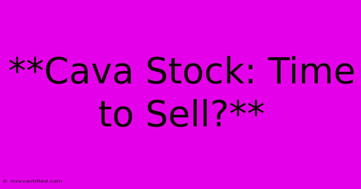 **Cava Stock: Time To Sell?** 