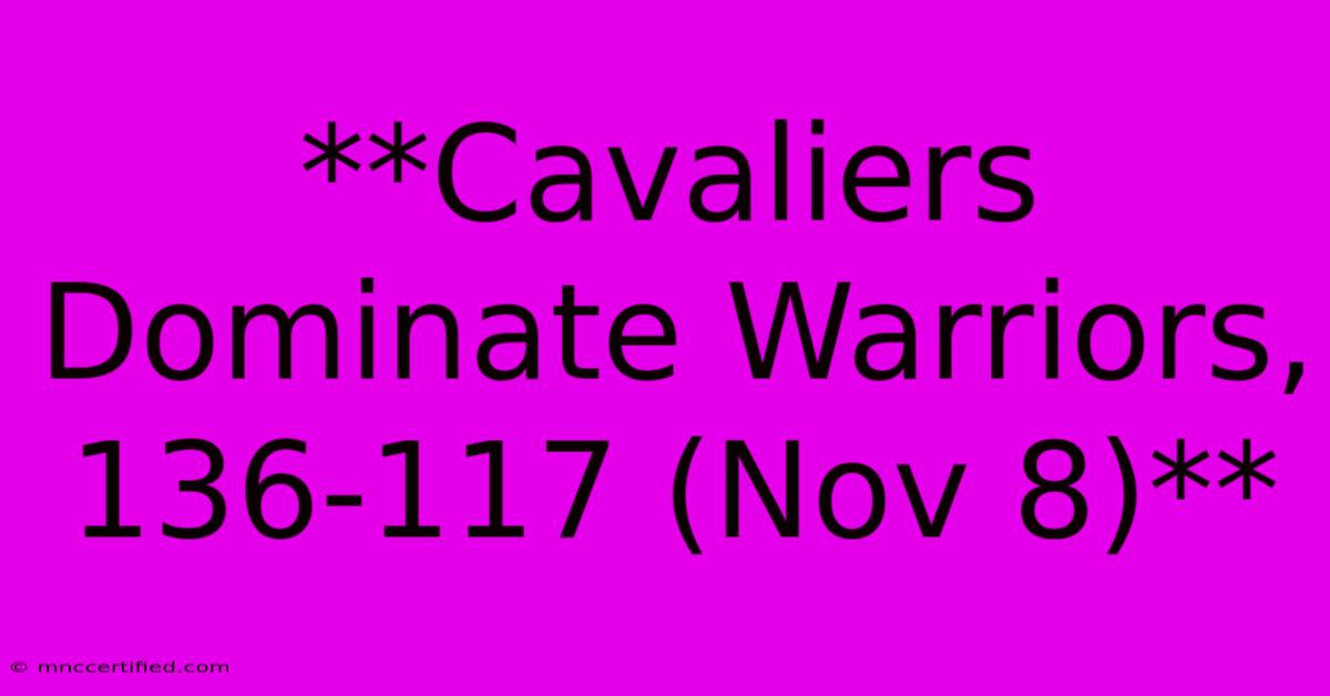 **Cavaliers Dominate Warriors, 136-117 (Nov 8)**