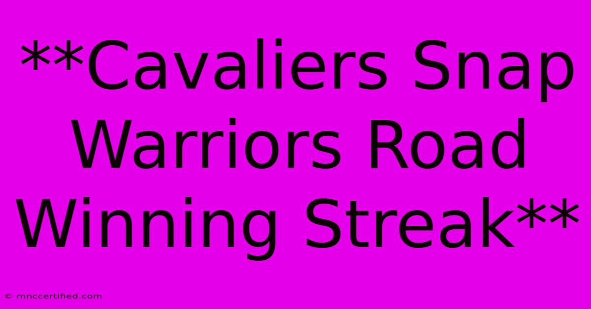 **Cavaliers Snap Warriors Road Winning Streak**