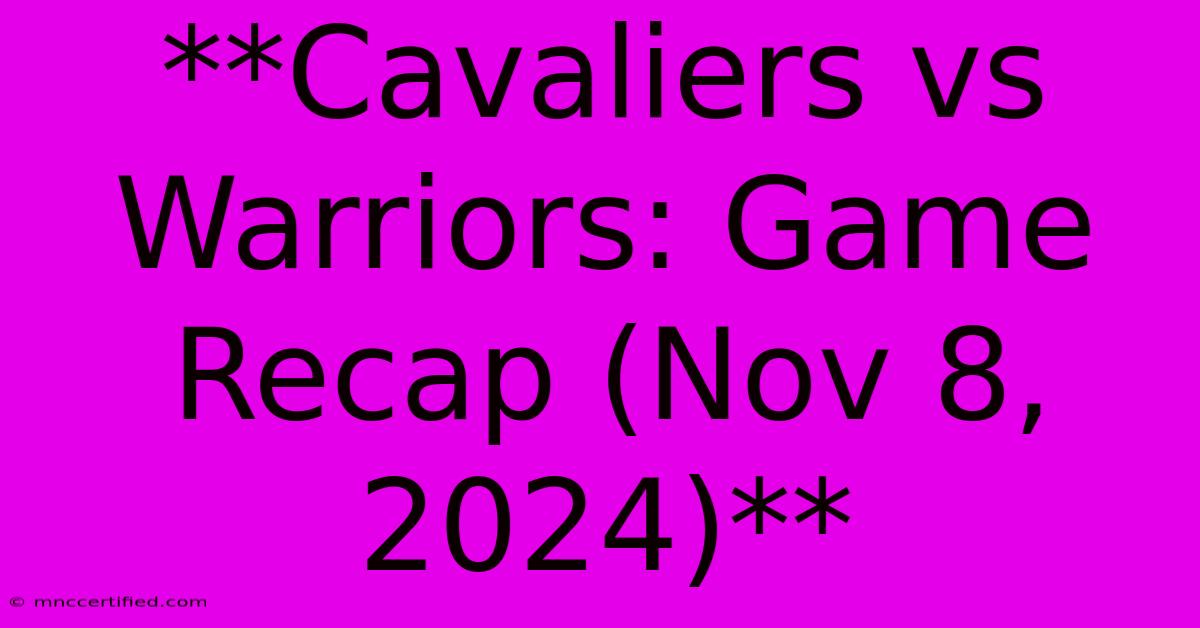 **Cavaliers Vs Warriors: Game Recap (Nov 8, 2024)**