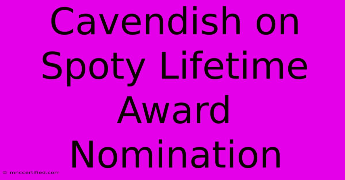 Cavendish On Spoty Lifetime Award Nomination