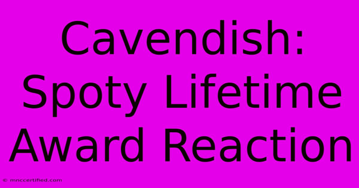 Cavendish: Spoty Lifetime Award Reaction