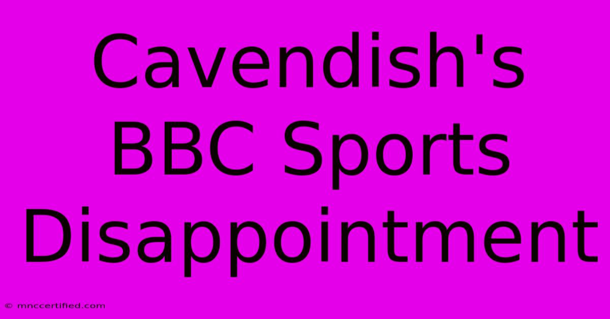 Cavendish's BBC Sports Disappointment