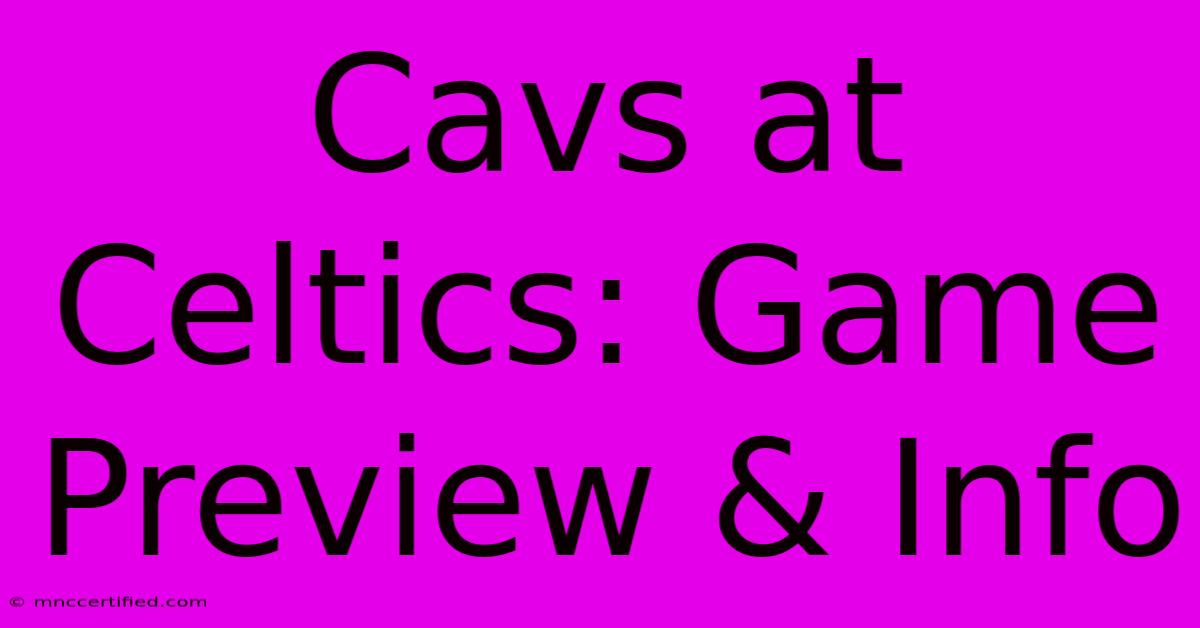 Cavs At Celtics: Game Preview & Info