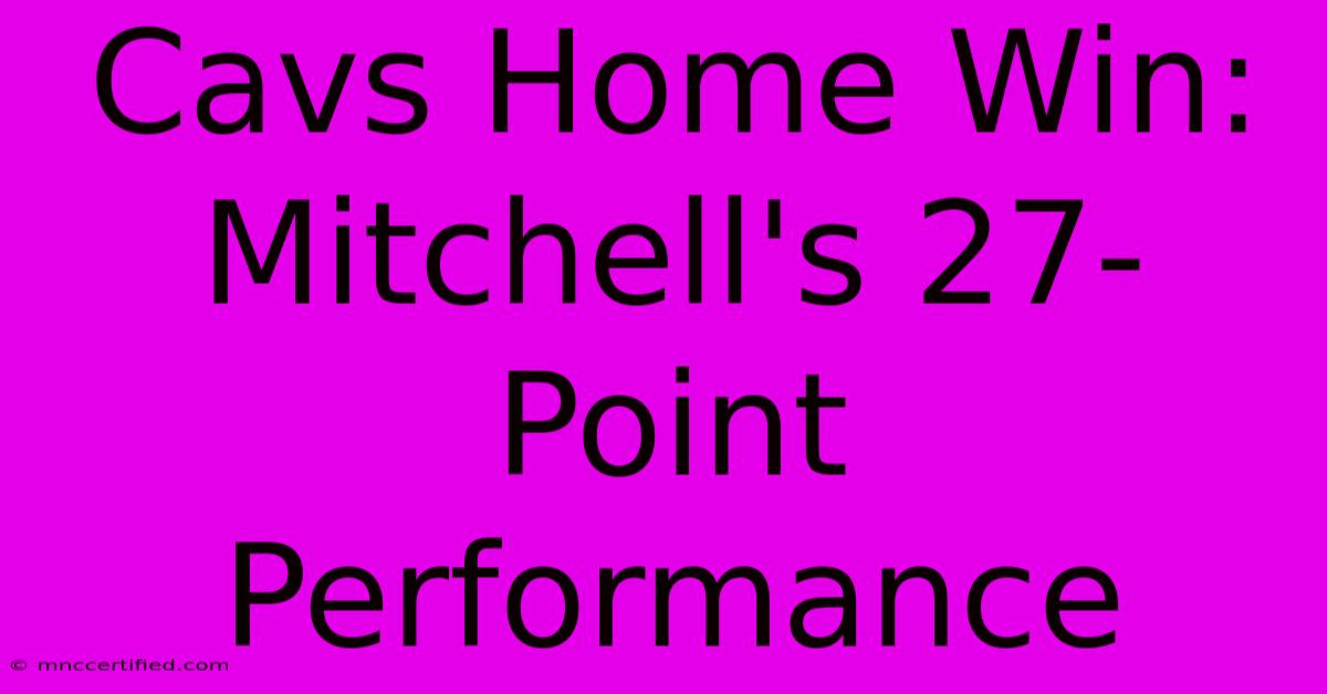 Cavs Home Win: Mitchell's 27-Point Performance