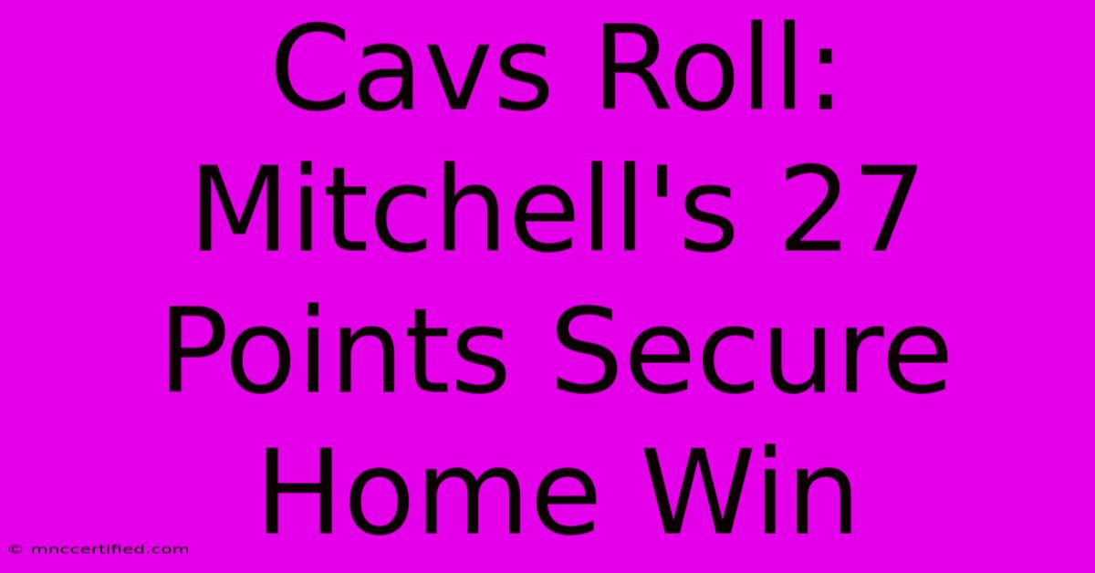 Cavs Roll: Mitchell's 27 Points Secure Home Win