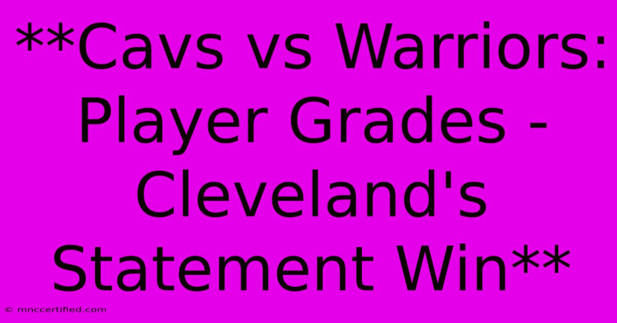 **Cavs Vs Warriors: Player Grades - Cleveland's Statement Win**