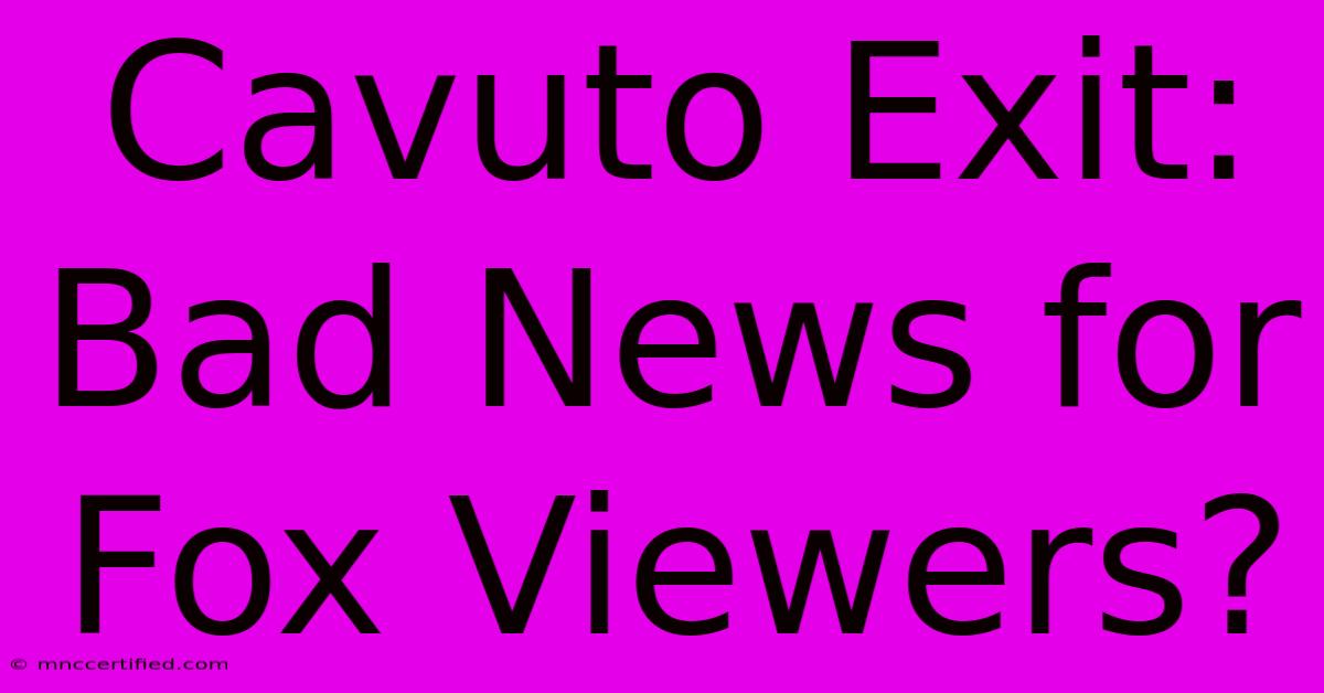 Cavuto Exit: Bad News For Fox Viewers?