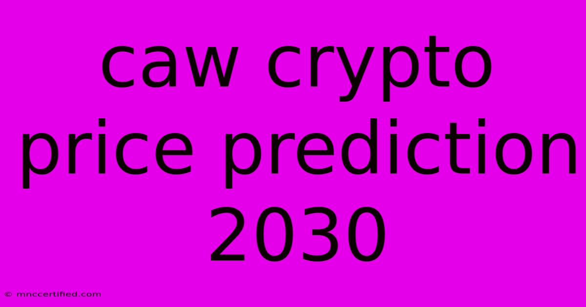 Caw Crypto Price Prediction 2030