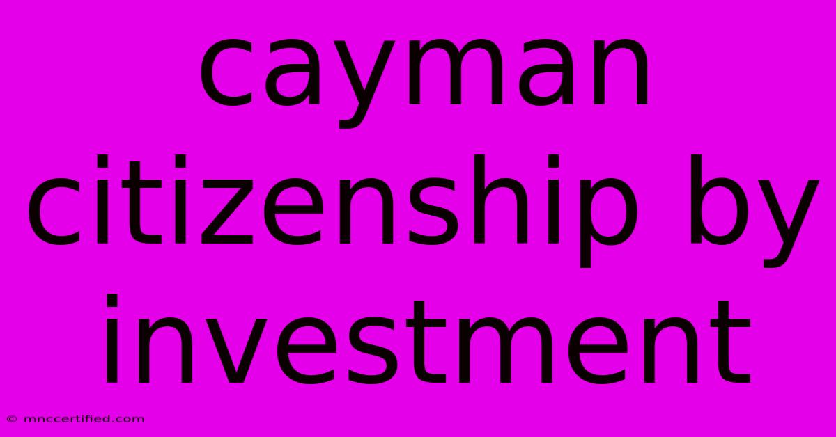 Cayman Citizenship By Investment