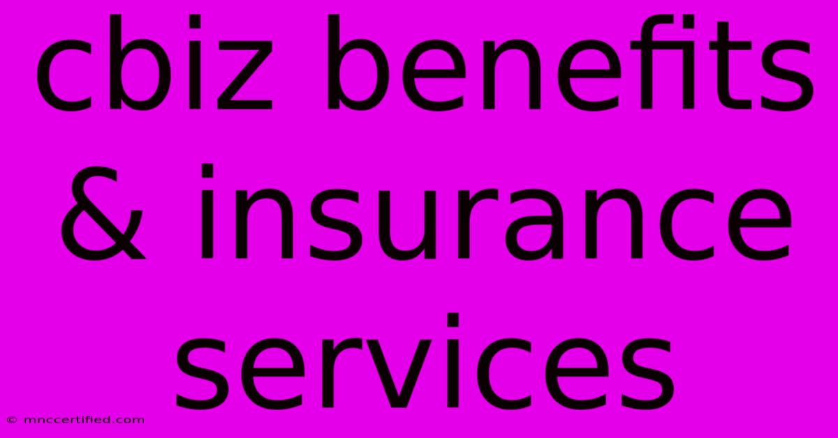 Cbiz Benefits & Insurance Services