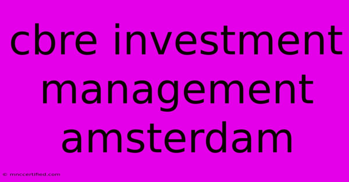 Cbre Investment Management Amsterdam