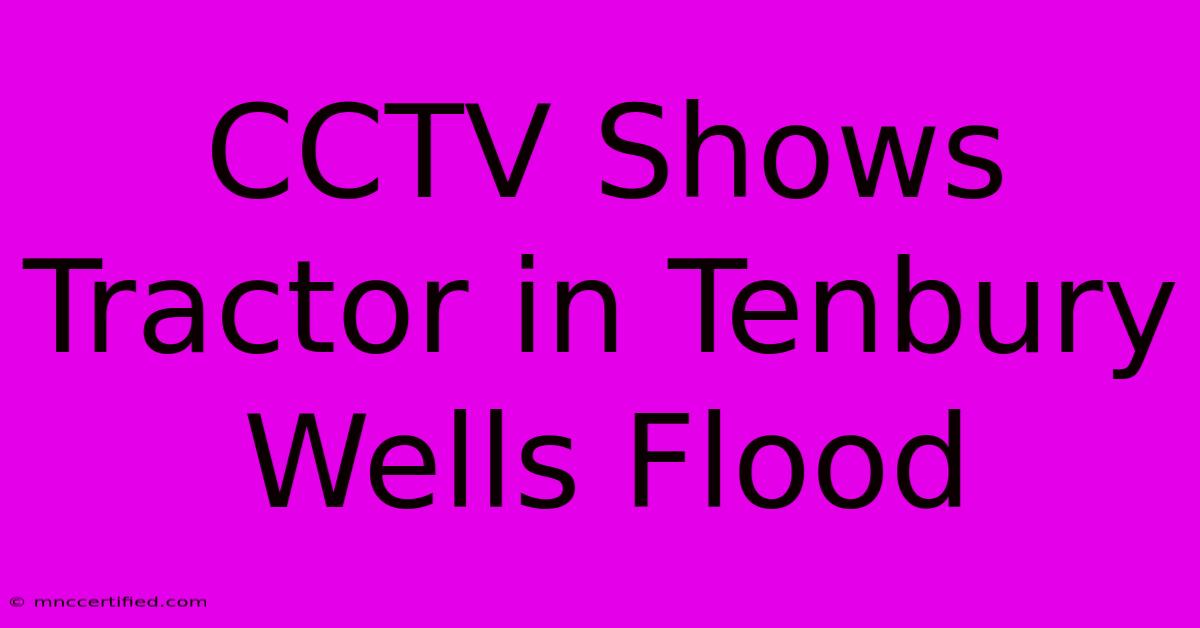 CCTV Shows Tractor In Tenbury Wells Flood