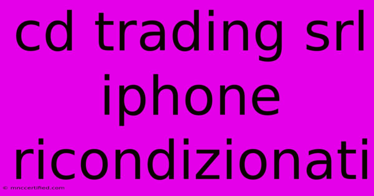 Cd Trading Srl Iphone Ricondizionati