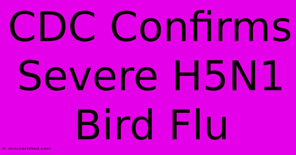 CDC Confirms Severe H5N1 Bird Flu