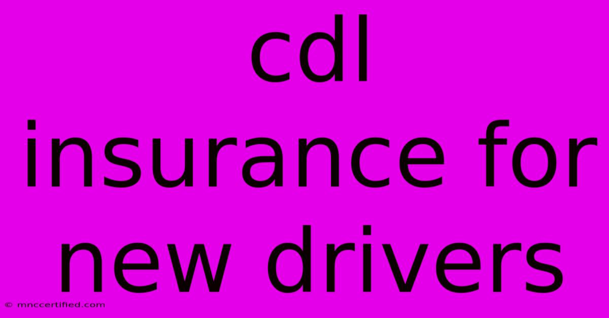 Cdl Insurance For New Drivers