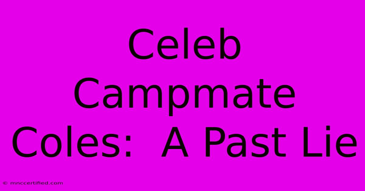 Celeb Campmate Coles:  A Past Lie