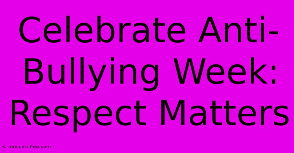 Celebrate Anti-Bullying Week: Respect Matters