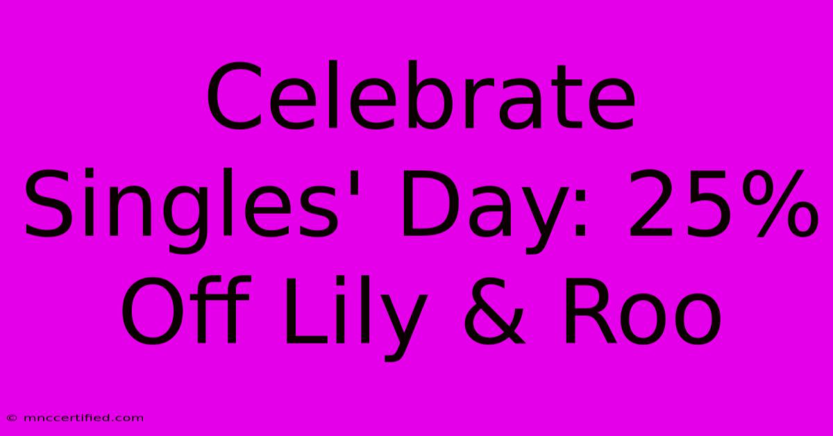 Celebrate Singles' Day: 25% Off Lily & Roo