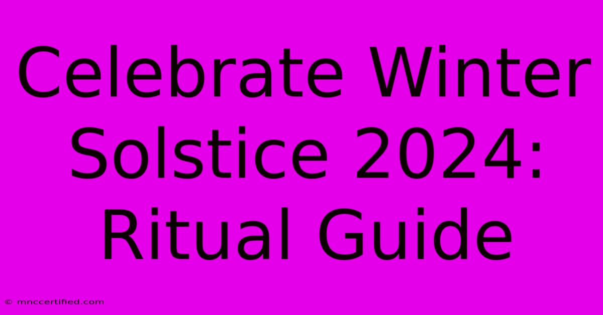 Celebrate Winter Solstice 2024: Ritual Guide