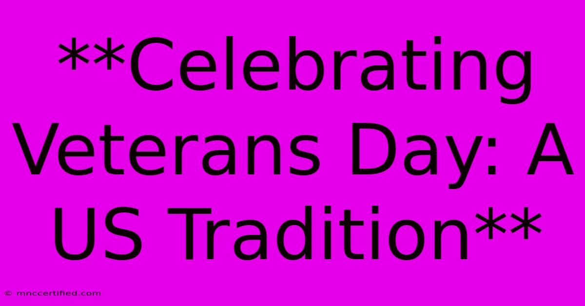 **Celebrating Veterans Day: A US Tradition** 