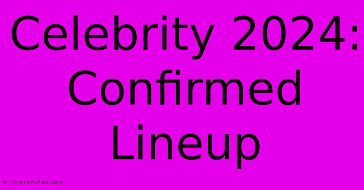 Celebrity 2024: Confirmed Lineup