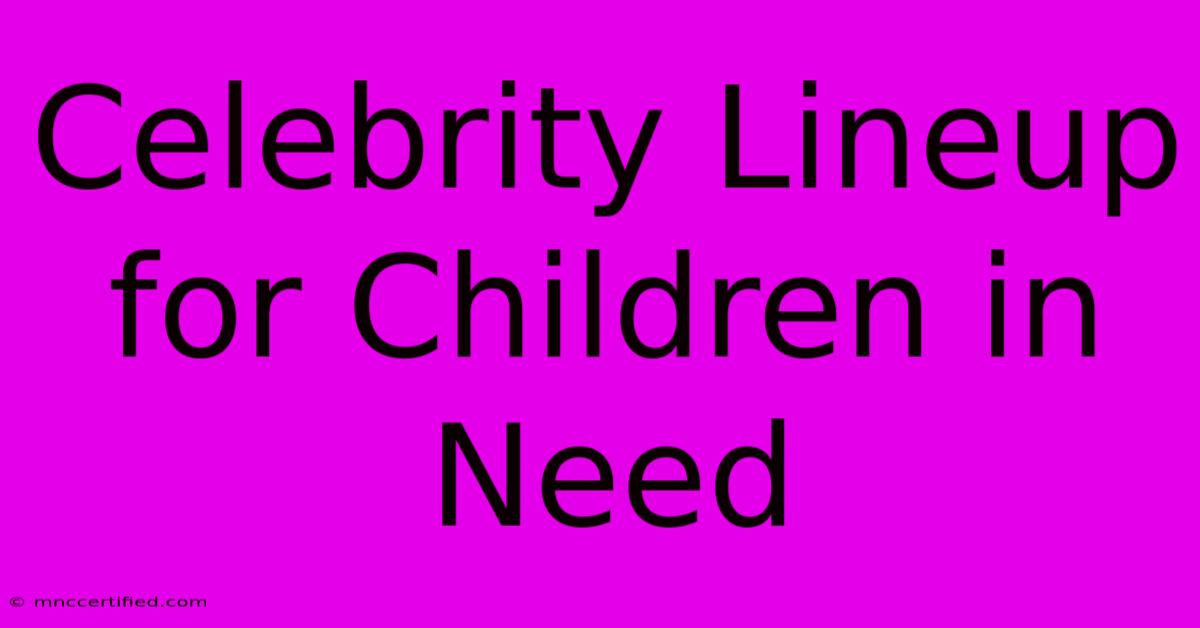 Celebrity Lineup For Children In Need