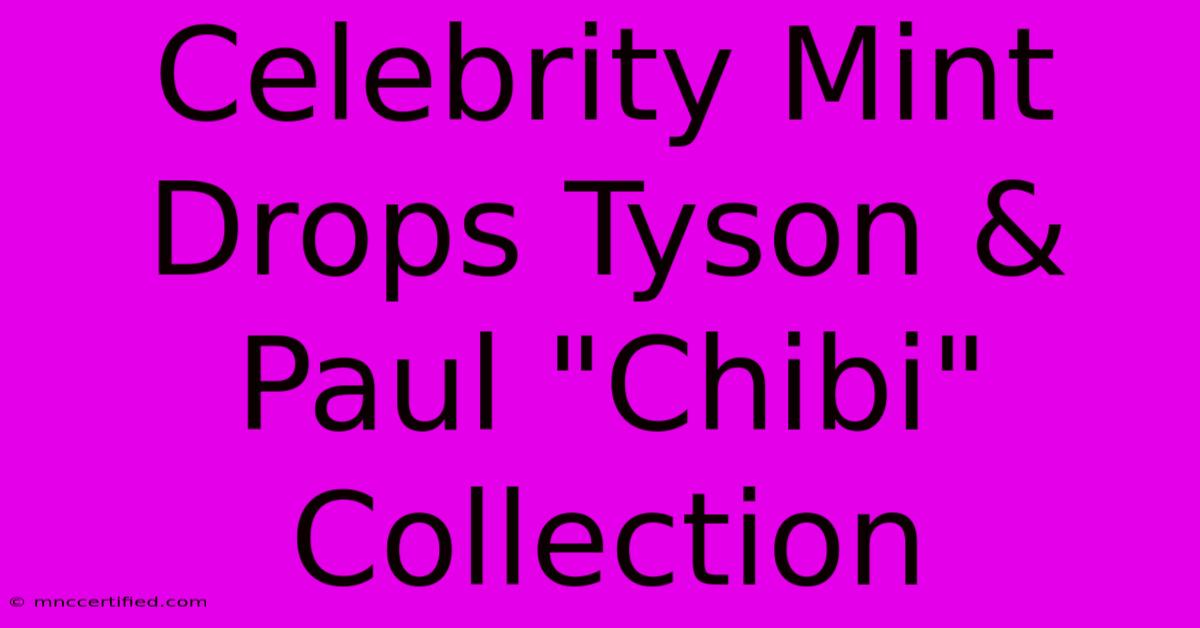 Celebrity Mint Drops Tyson & Paul 