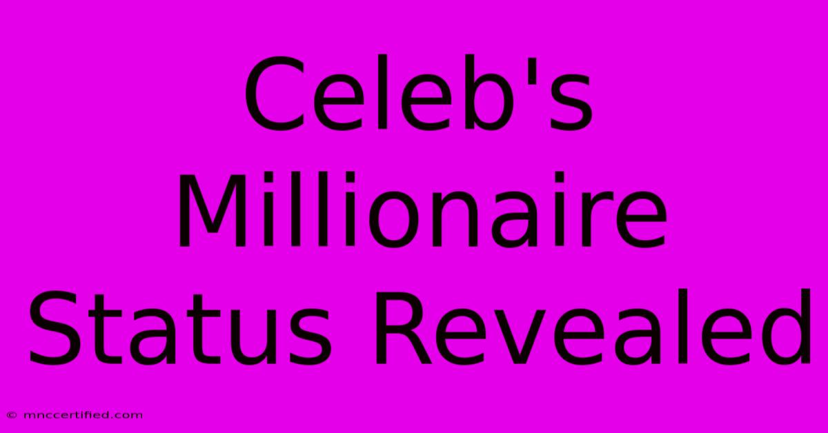 Celeb's Millionaire Status Revealed