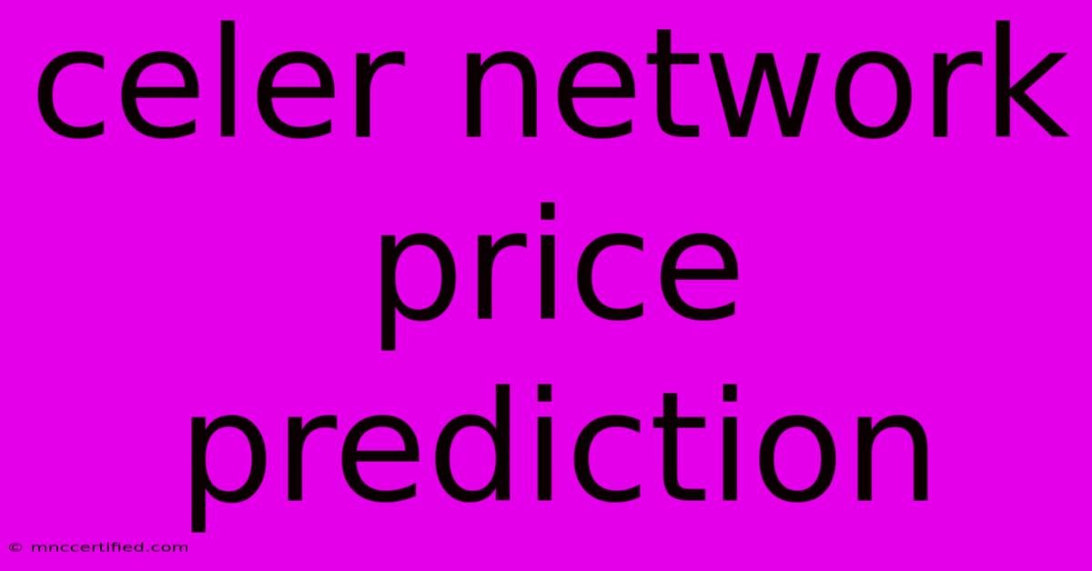 Celer Network Price Prediction