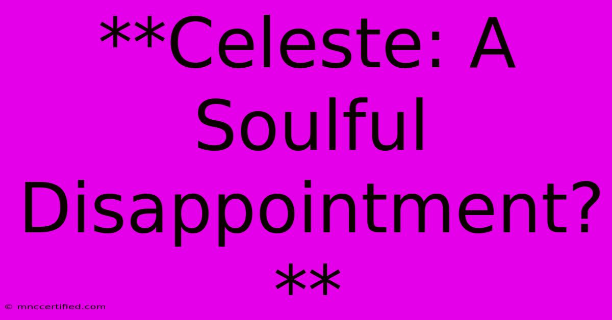 **Celeste: A Soulful Disappointment?**