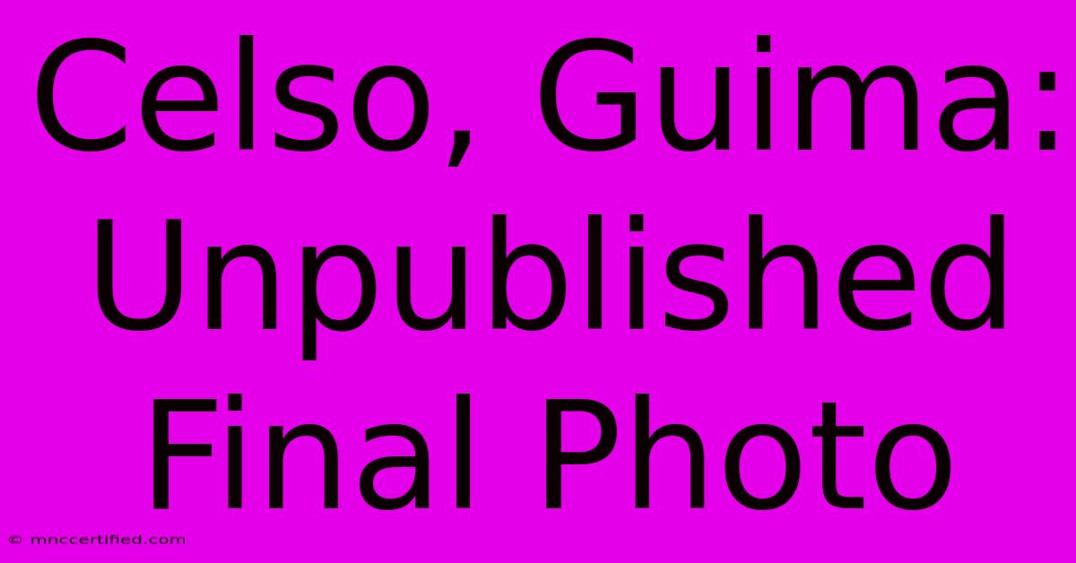 Celso, Guima: Unpublished Final Photo