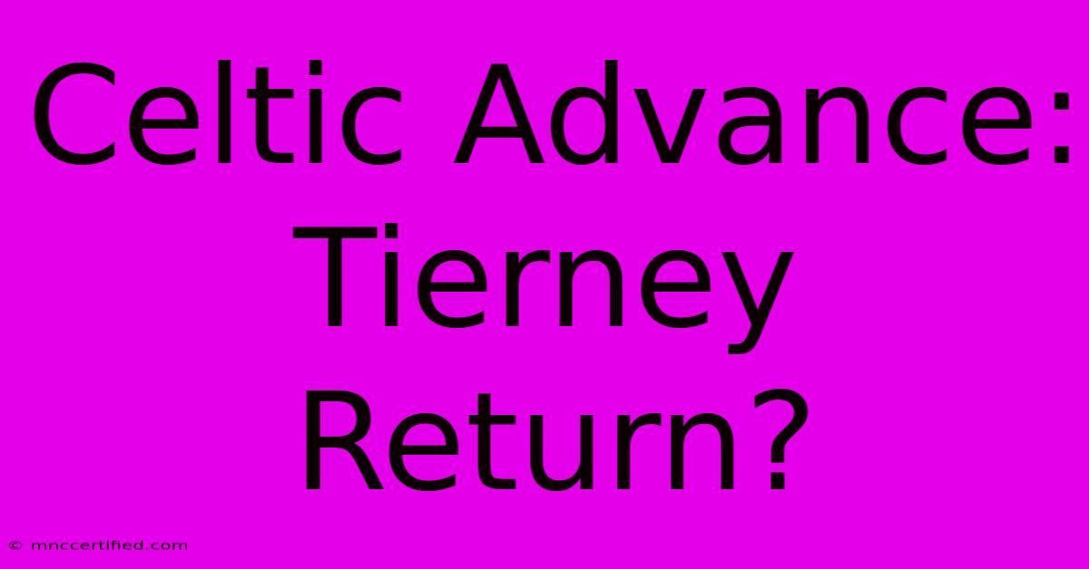 Celtic Advance: Tierney Return?