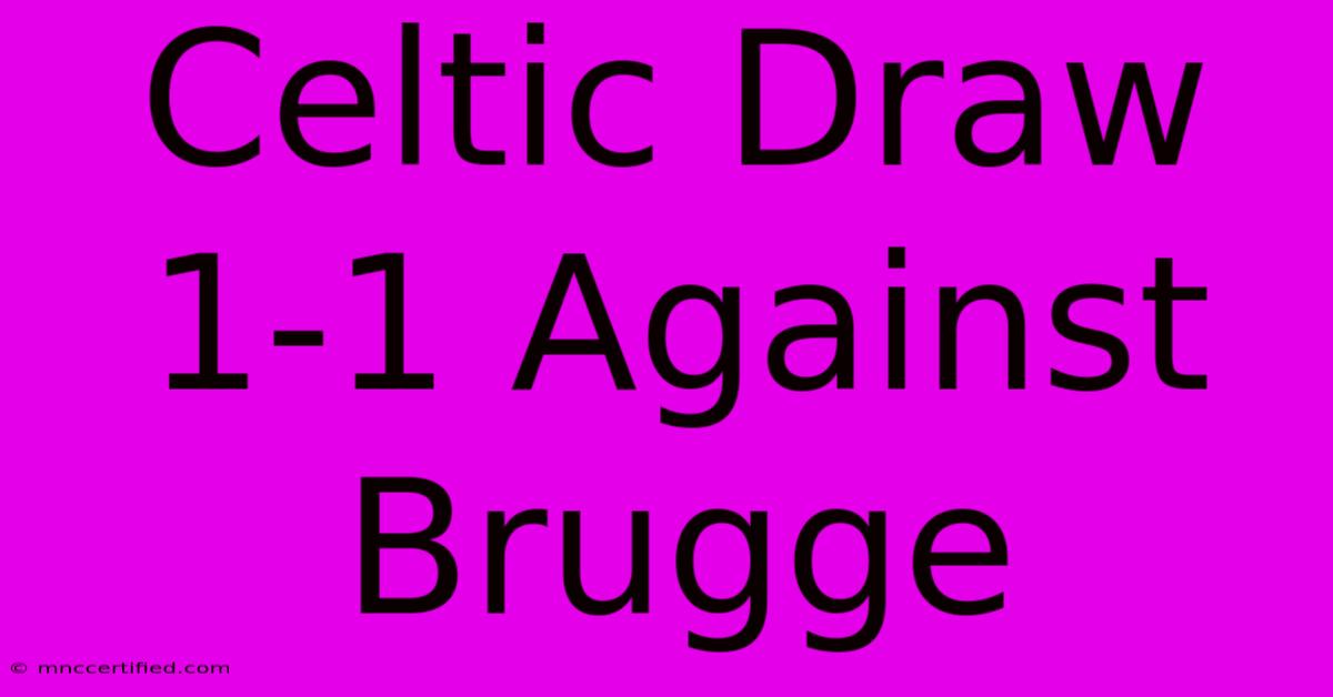 Celtic Draw 1-1 Against Brugge