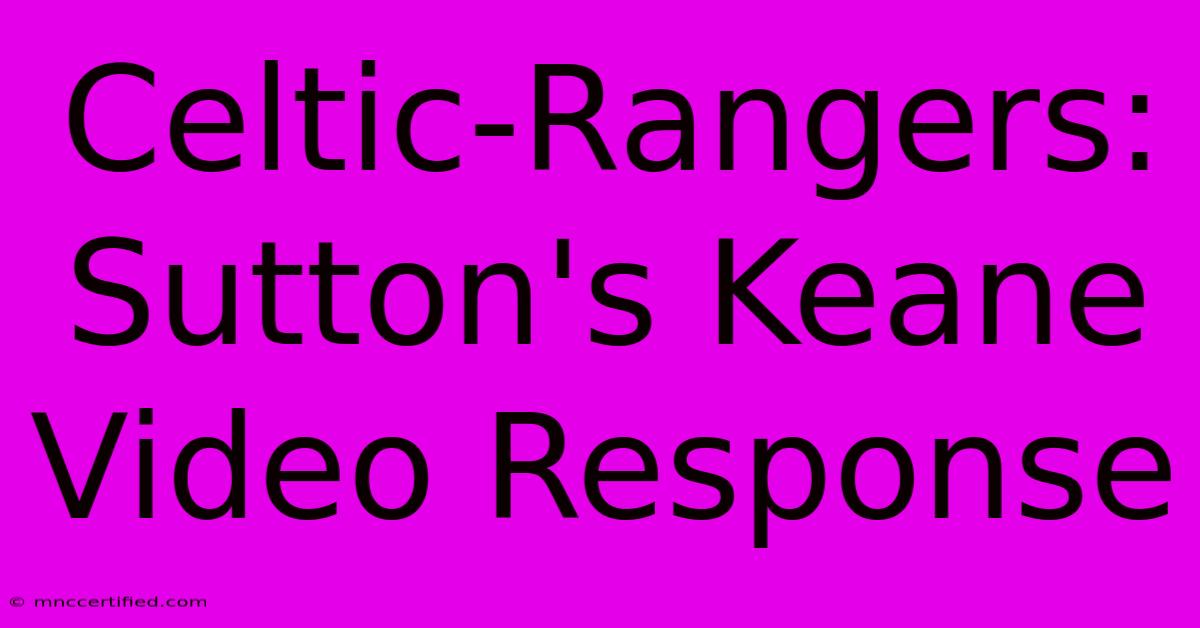 Celtic-Rangers: Sutton's Keane Video Response