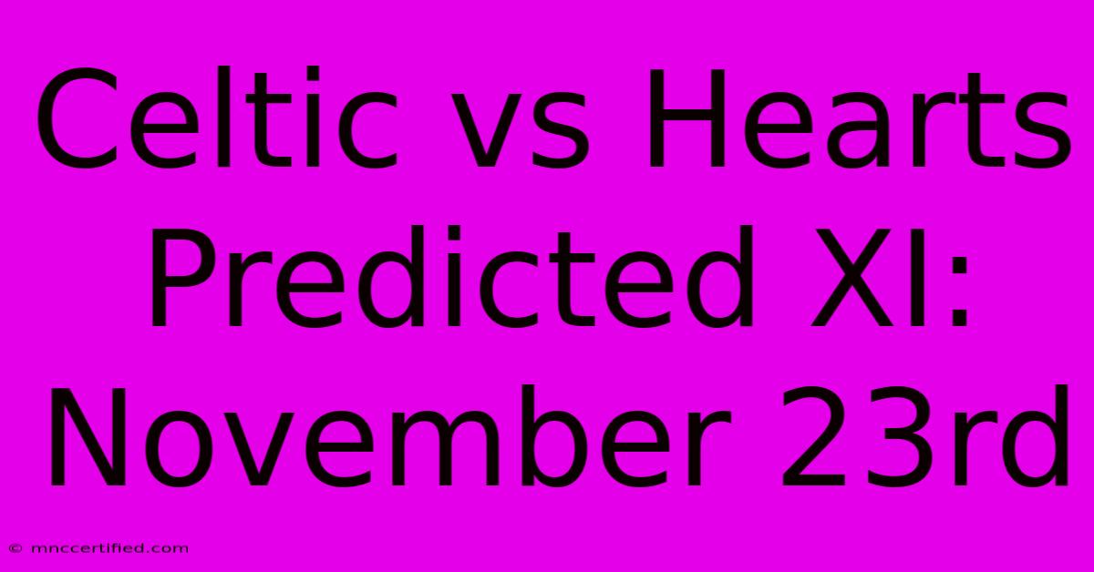 Celtic Vs Hearts Predicted XI: November 23rd