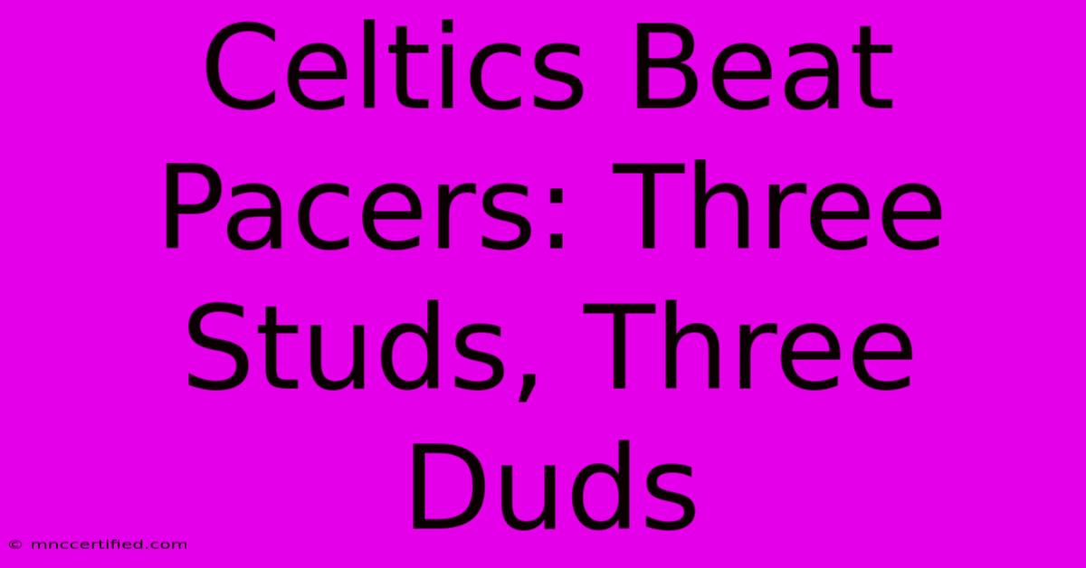 Celtics Beat Pacers: Three Studs, Three Duds