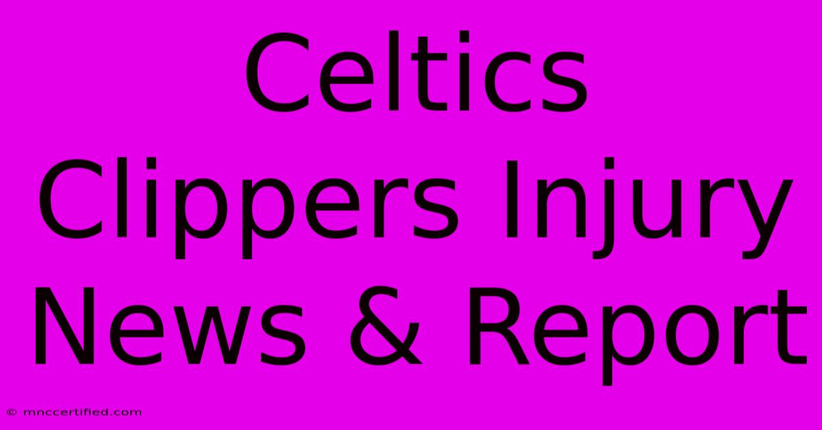 Celtics Clippers Injury News & Report