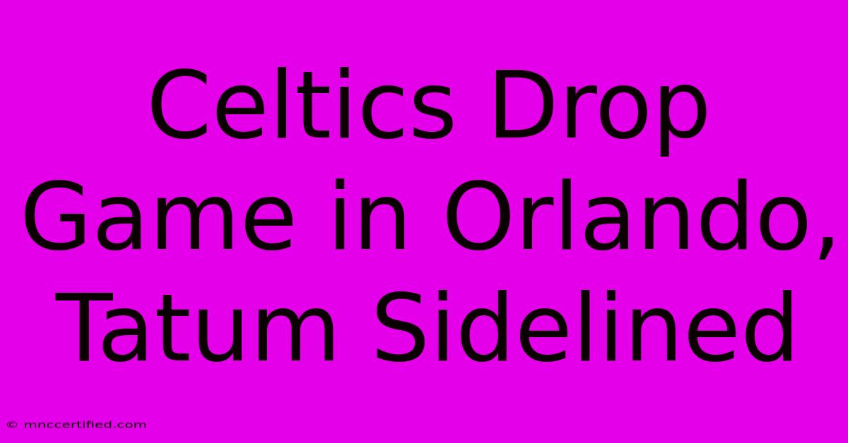 Celtics Drop Game In Orlando, Tatum Sidelined