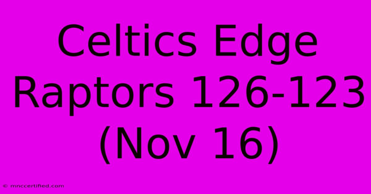 Celtics Edge Raptors 126-123 (Nov 16)