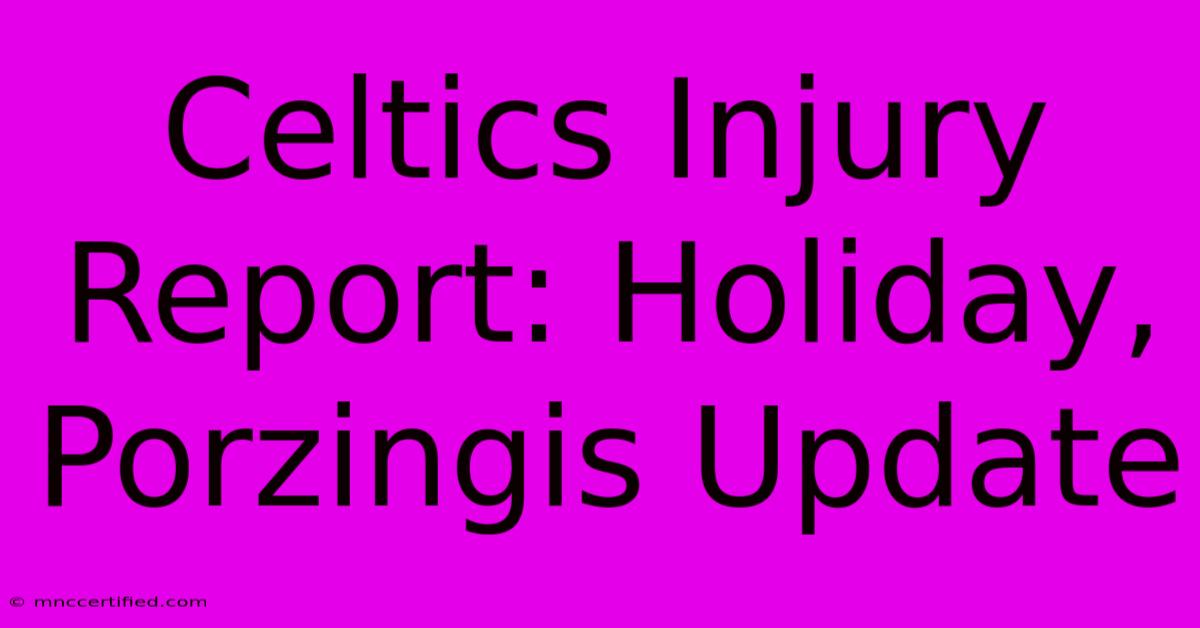 Celtics Injury Report: Holiday, Porzingis Update