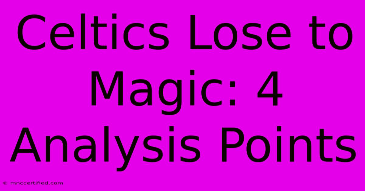 Celtics Lose To Magic: 4 Analysis Points