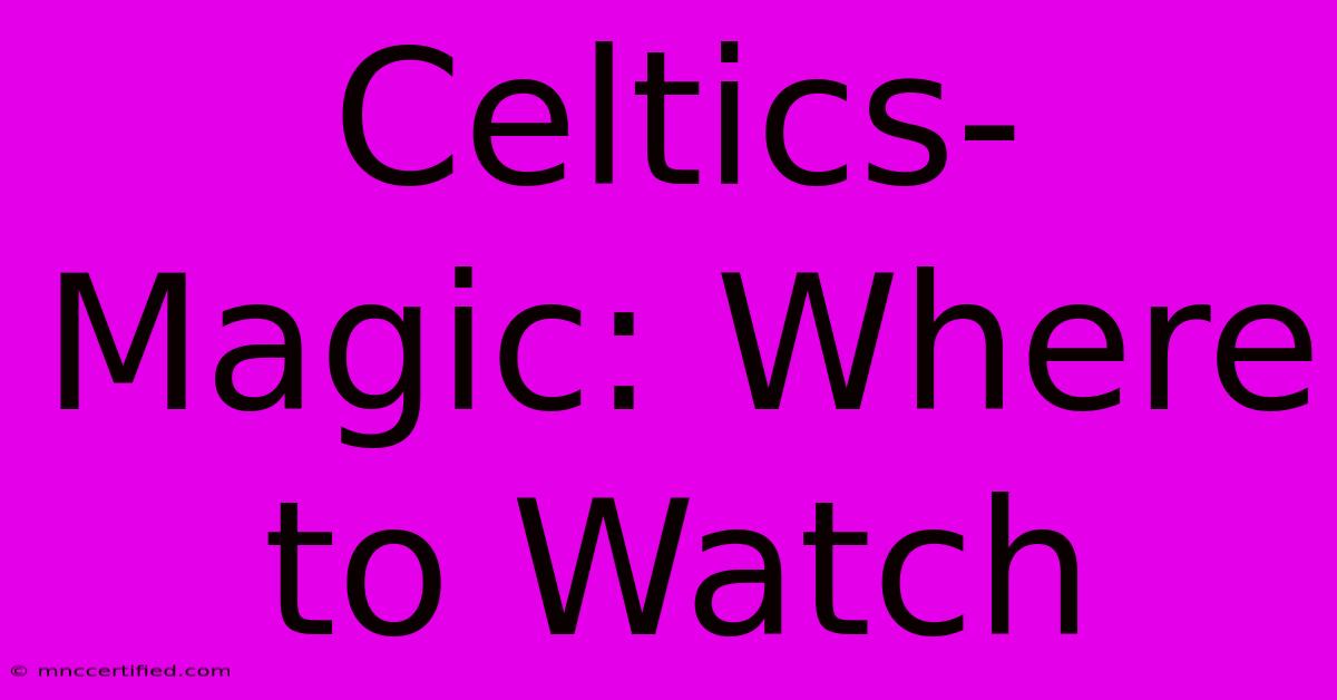 Celtics-Magic: Where To Watch