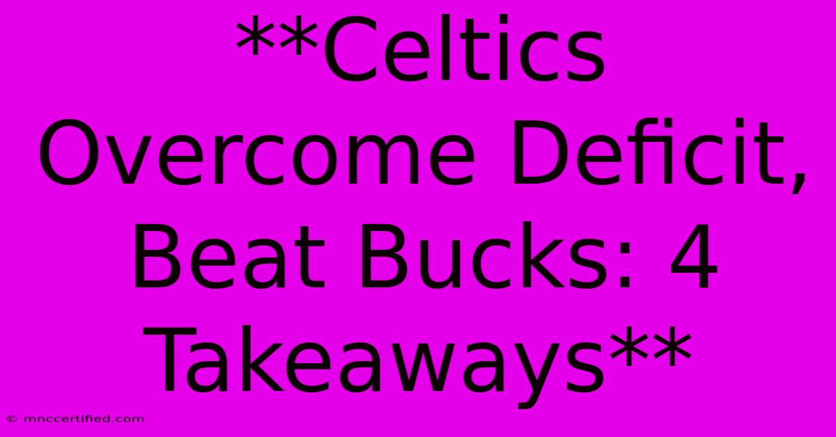 **Celtics Overcome Deficit, Beat Bucks: 4 Takeaways**